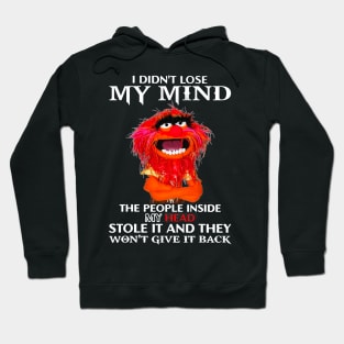 I Didn't Lose My Mind The People Inside My Head Stole It Hoodie